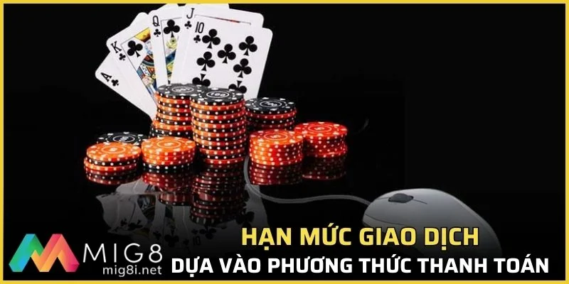 Hạn mức giao dịch phụ thuộc vào phương thức thanh toán