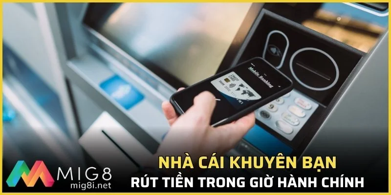 Hội viên nên rút tiền trong giờ hành chính