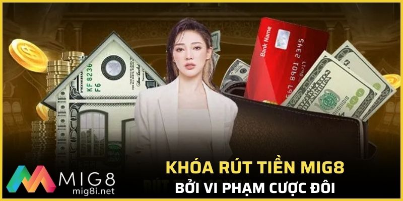 Khóa rút tiền Mig8 bởi vi phạm cược đôi