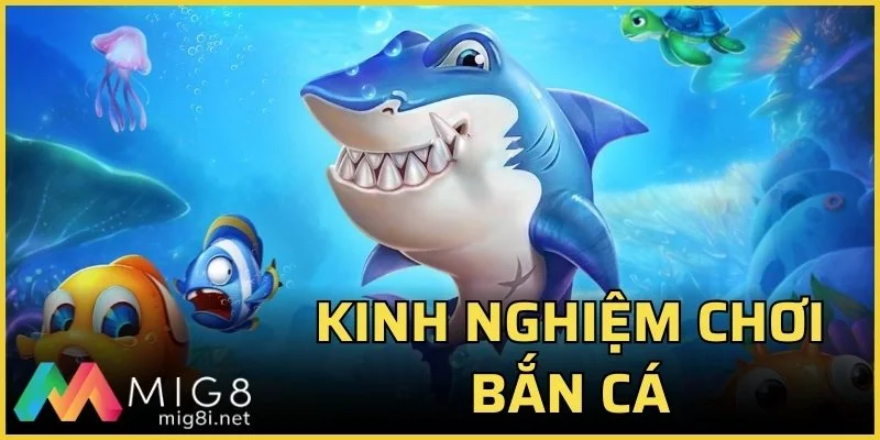 khinh nghiệm bắn cá mig8