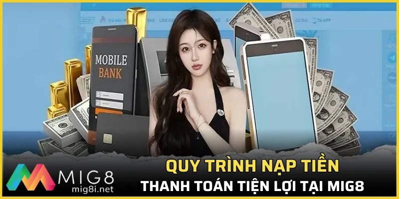 Quy trình nạp tiền, thanh toán tiện lợi tại MIG8