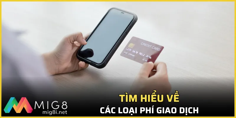 Tìm hiểu về các loại phí, hạn mức giao dịch
