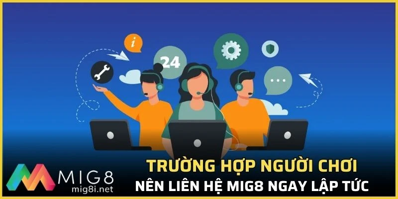 Trường hợp người chơi nên liên hệ Mig8 ngay lập tức